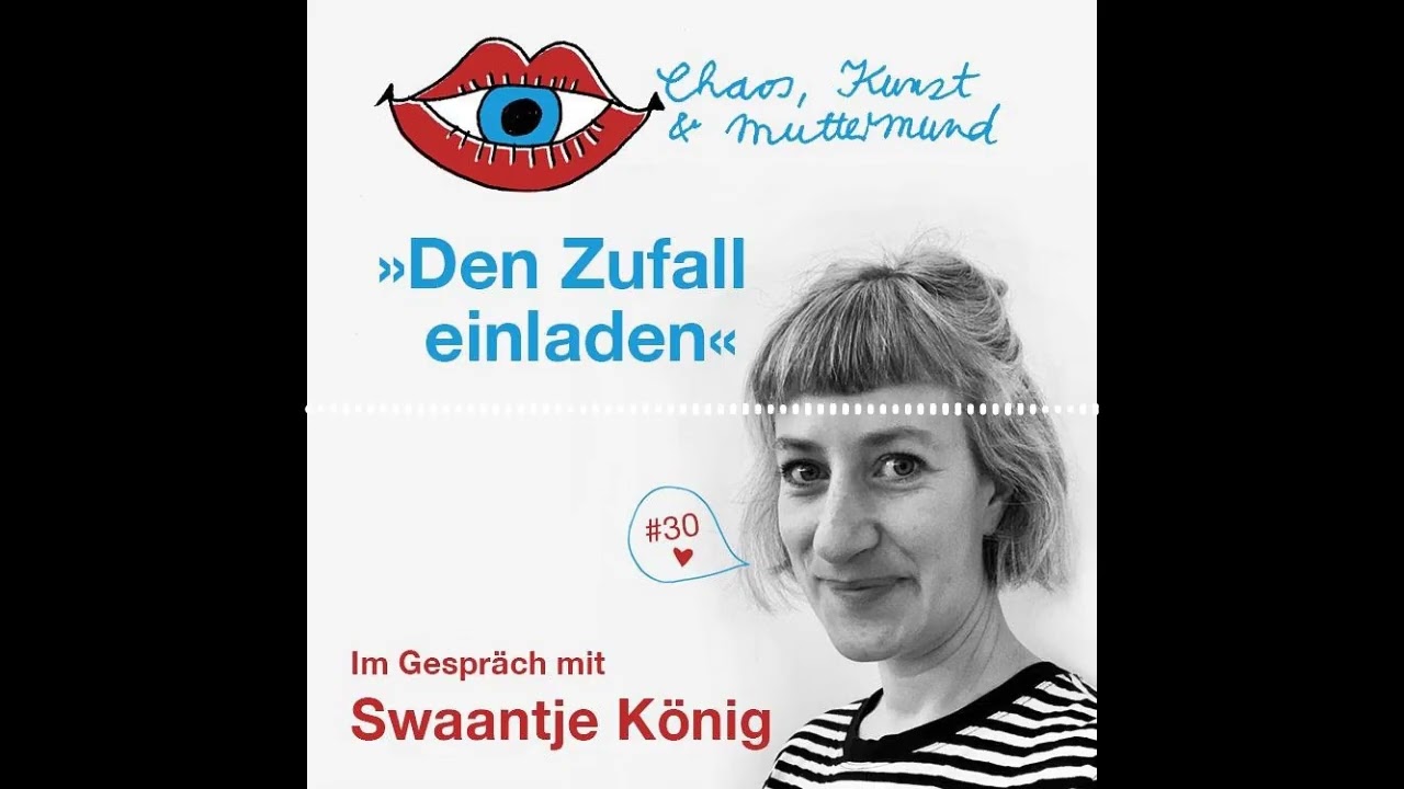 30. Chaos, Kunst & Muttermund – Den Zufall einladen – Im Gespräch mit Swaantje König