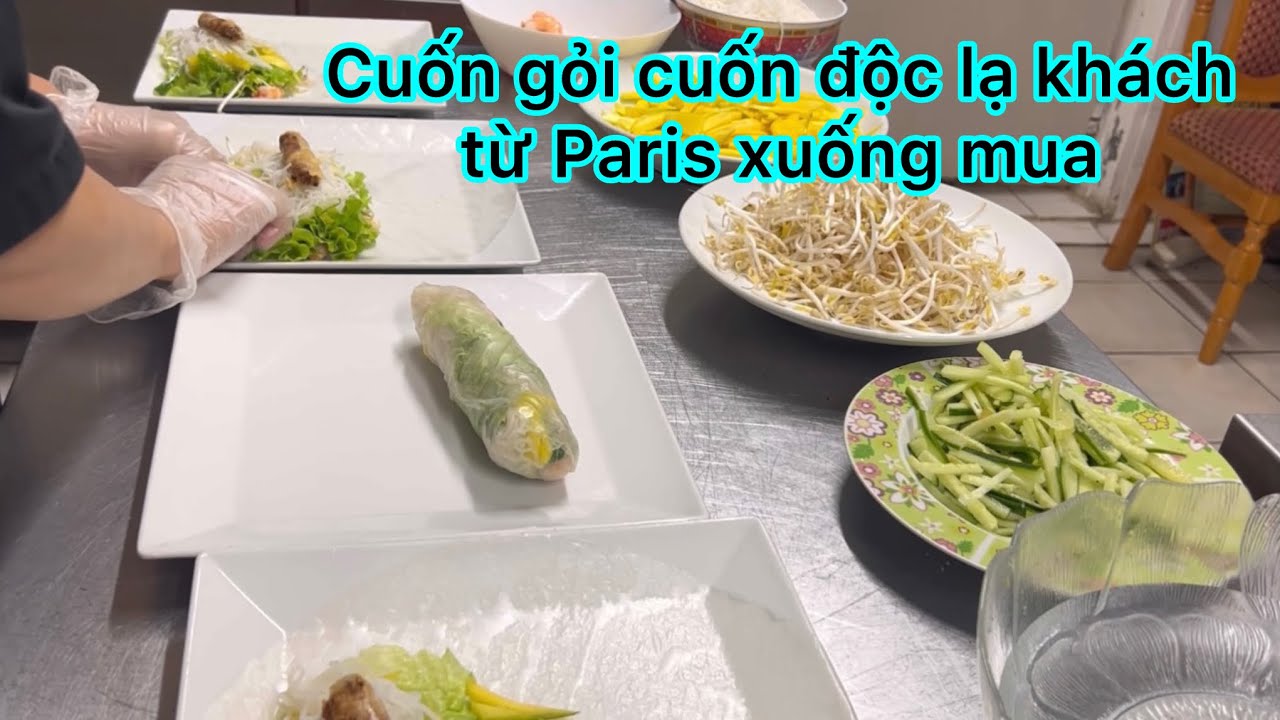 Làm gỏi cuốn độc lạ khách từ Paris 800cây số xuống mua
