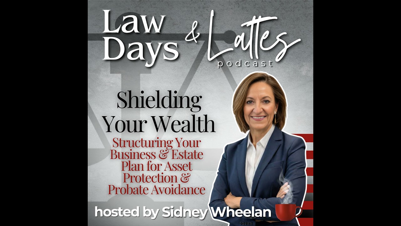 Shielding Your Wealth: Structuring Your Business and Estate Plan for Asset Protection and Probate...