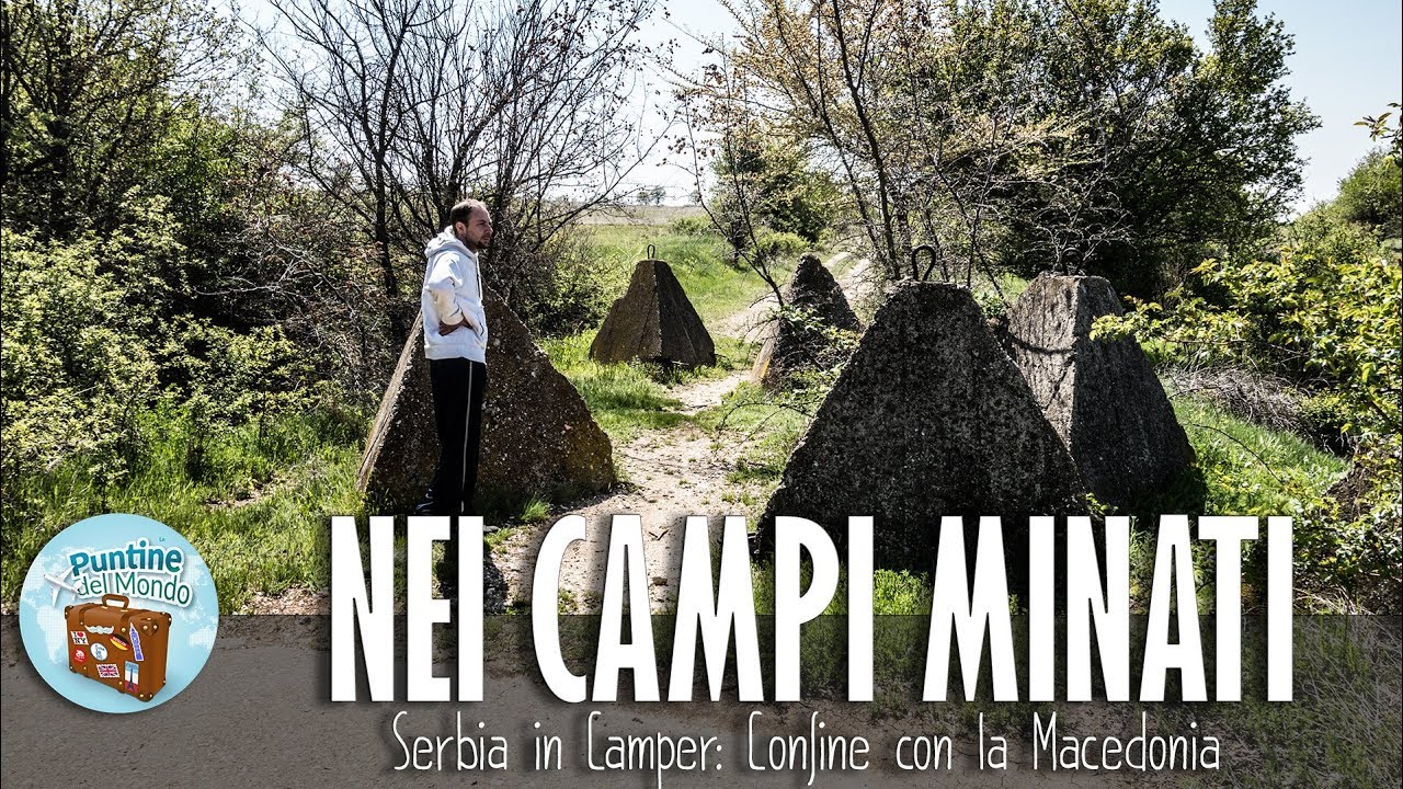 Serbia in Camper: Attraversando i Campi Minati