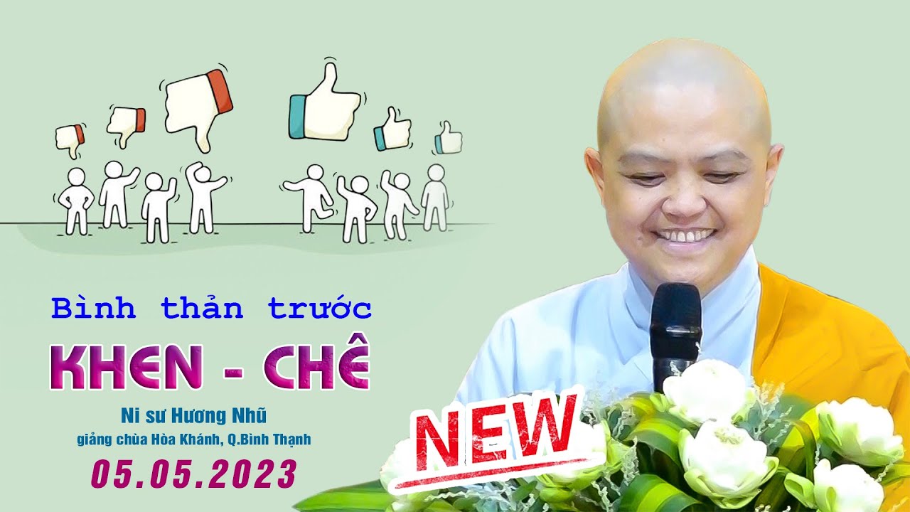 Học bình thản trước KHEN CHÊ cuộc đời - Ni Sư Thích Nữ Hương Nhũ (05.05.2023)