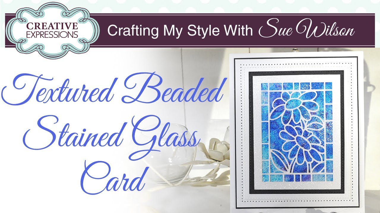 Textured Beaded Stained Glass | Crafting My Style with Sue Wilson