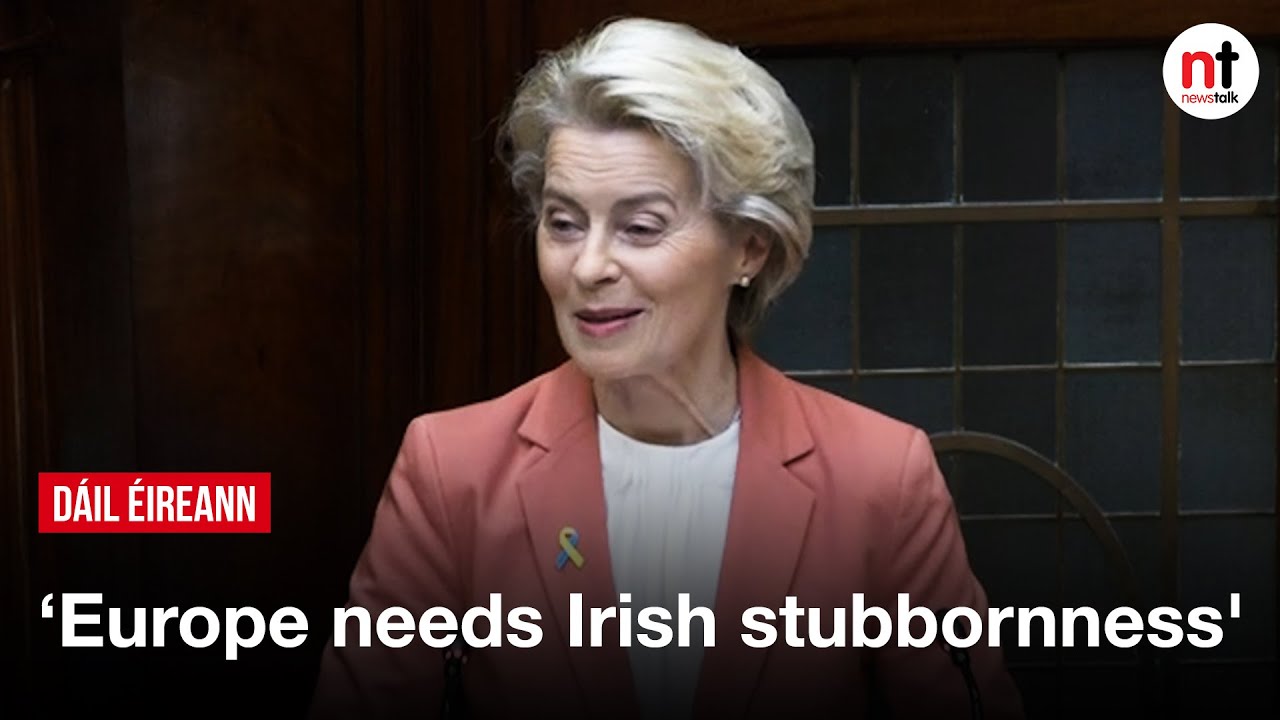 'The whole of Europe needs Irish stubbornness' - Ursula von der Leyen
