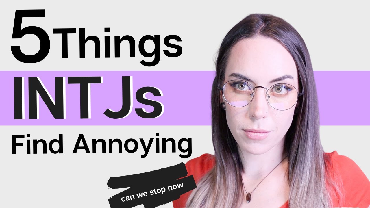 5 Things INTJs Find Annoying