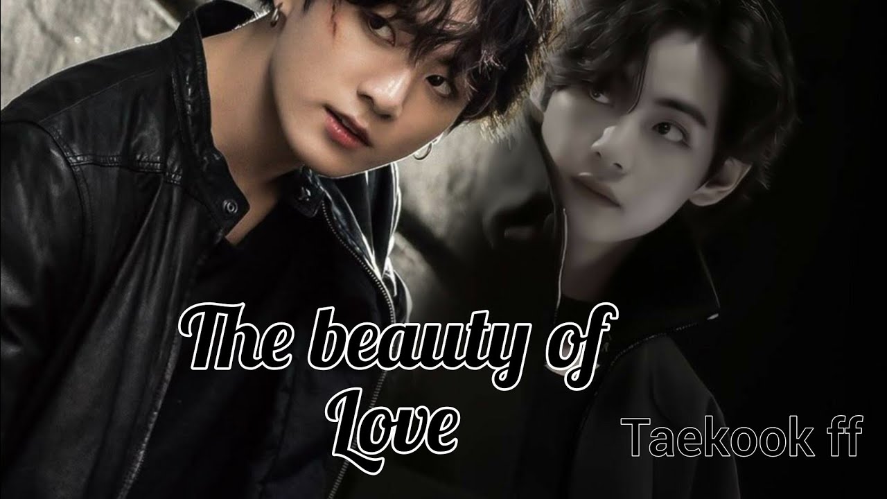 The beauty of love. Part 1/2 . Taekook ff 