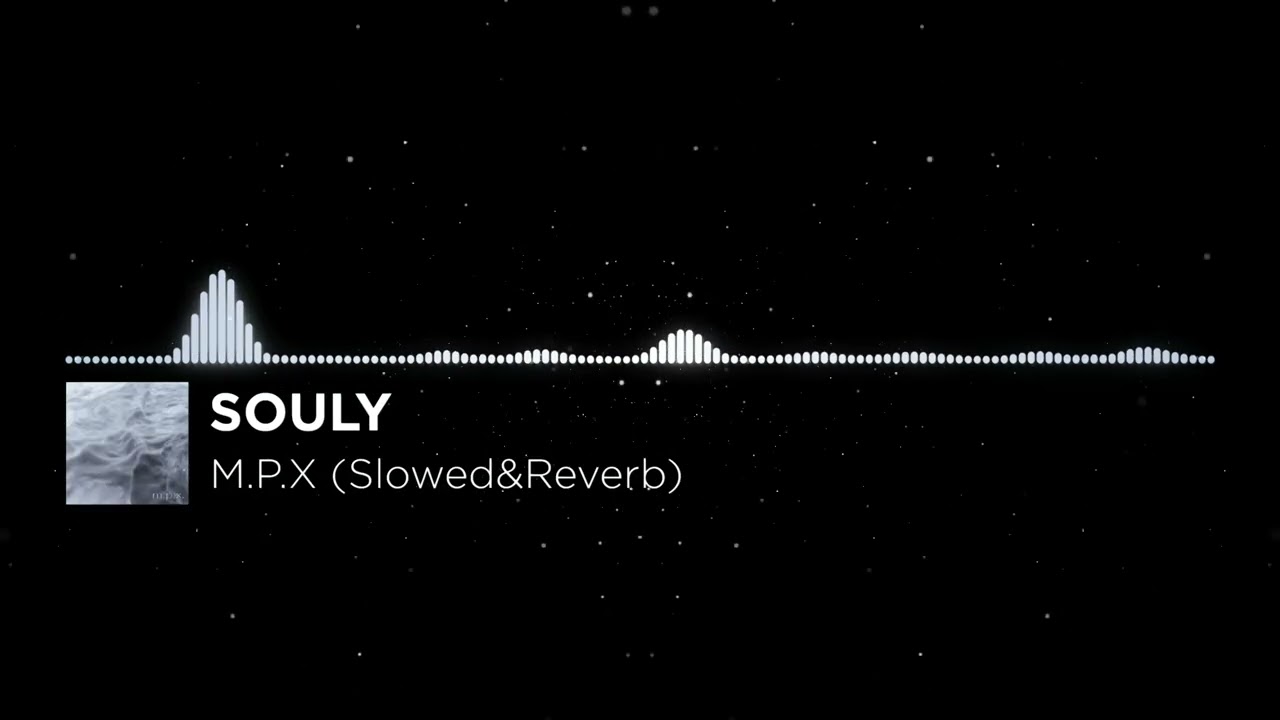 SOULY - M.P.X (Slowed&Reverb)