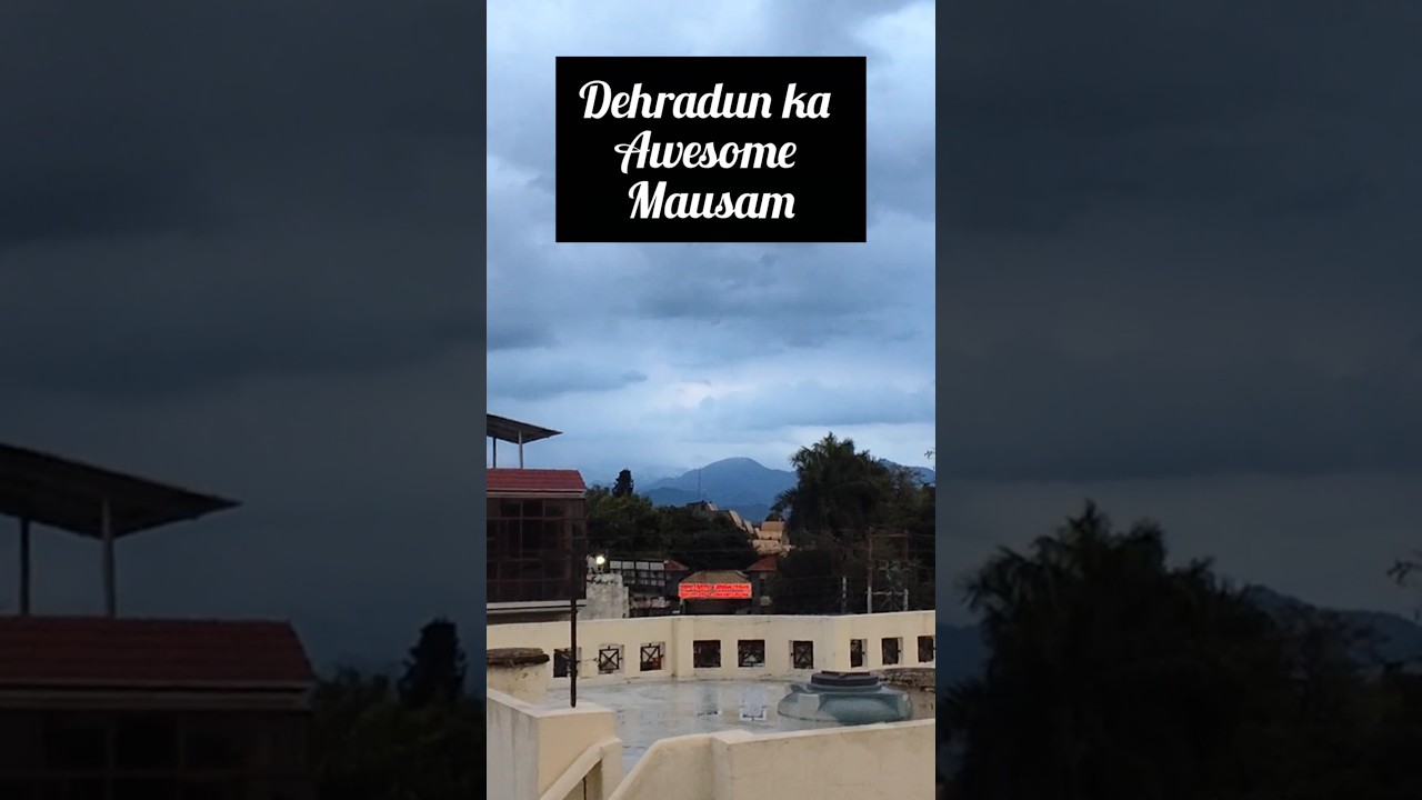 dehradun ka Mausam 