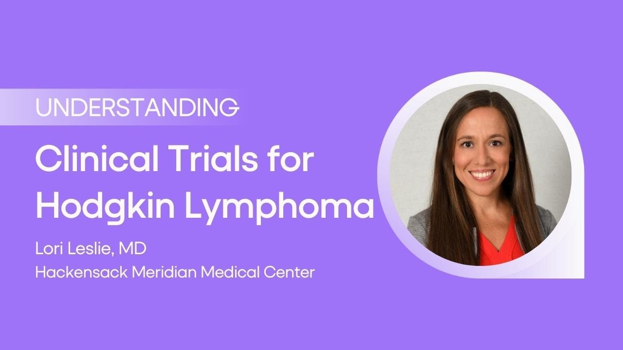 Understanding Clinical Trials for Hodgkin Lymphoma with Dr. Lori Leslie