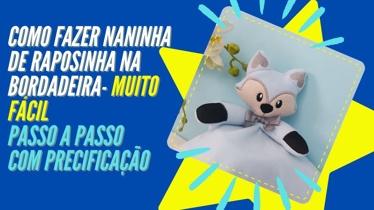 Como fazer naninha de raposinha na bordadeira   - PAP e Precificação