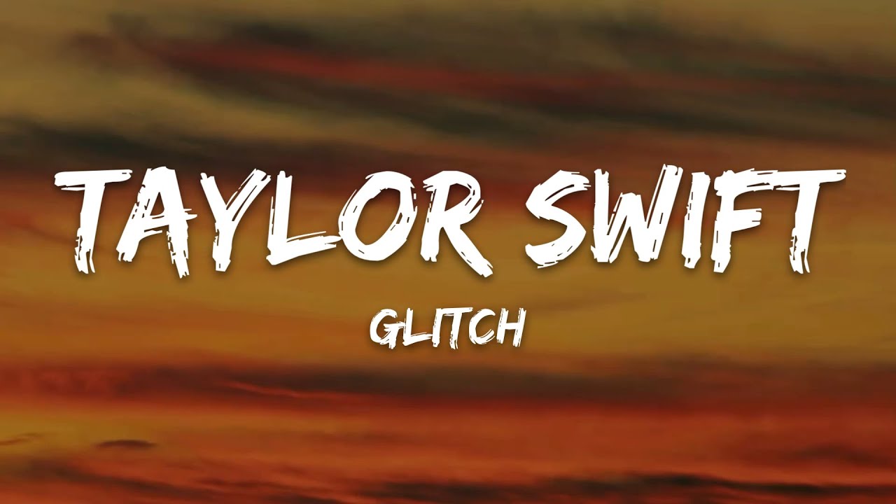 Taylor Swift – Glitch (Lyrics)