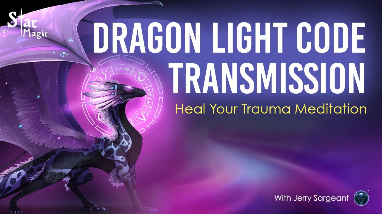 Heal Your Trauma Meditation (Jerry Sargeant) Dragon Light Code Transmission