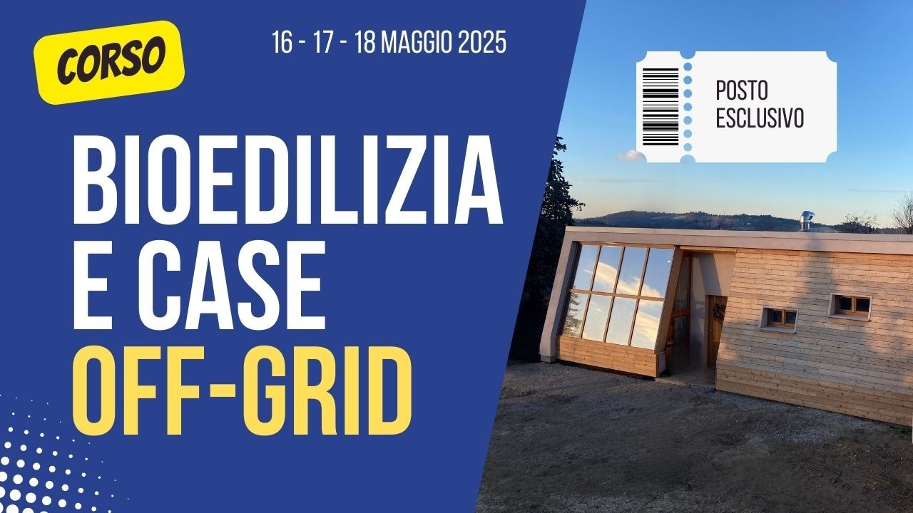Corso di Bioedilizia e case Off grid:  Partecipa anche tu e da inizio al tuo cambiamento