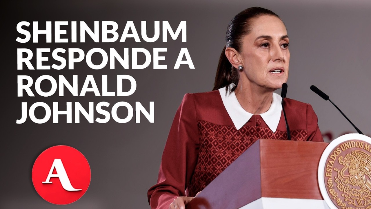 Sheinbaum responde a Ronald Johnson: embajadores deben respetar asuntos internos de M&eacute;xico