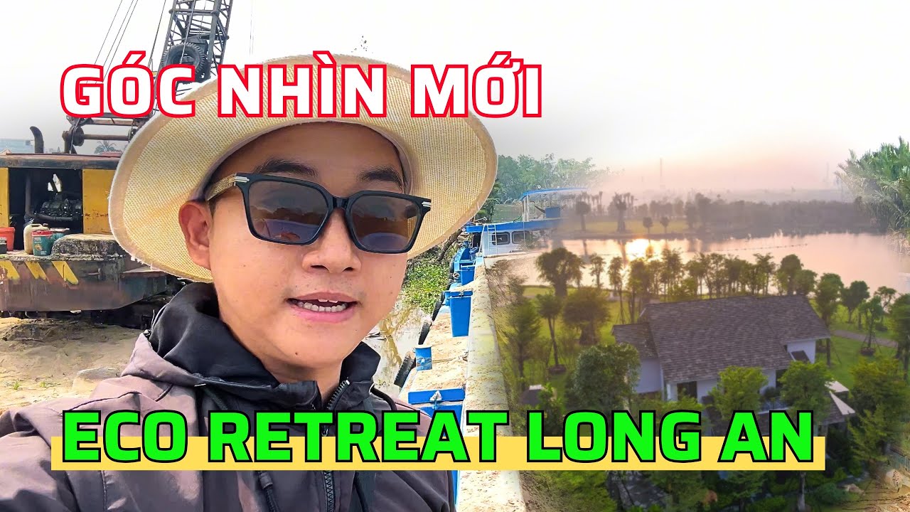 Bất Ngờ Với Tiến Độ Eco Retreat Long An Và Thông Tin Khu Biệt Thự Rừng