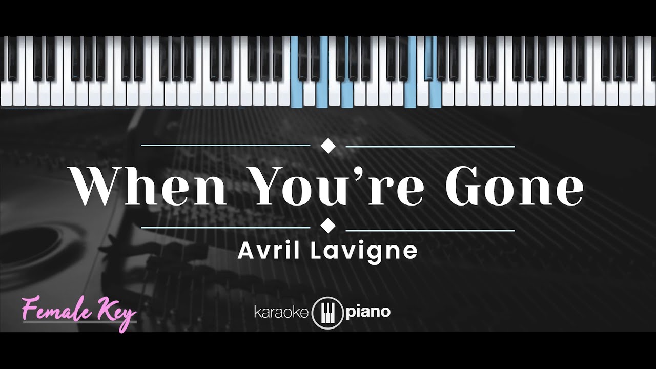 When You're Gone – Avril Lavigne (KARAOKE PIANO - FEMALE KEY)