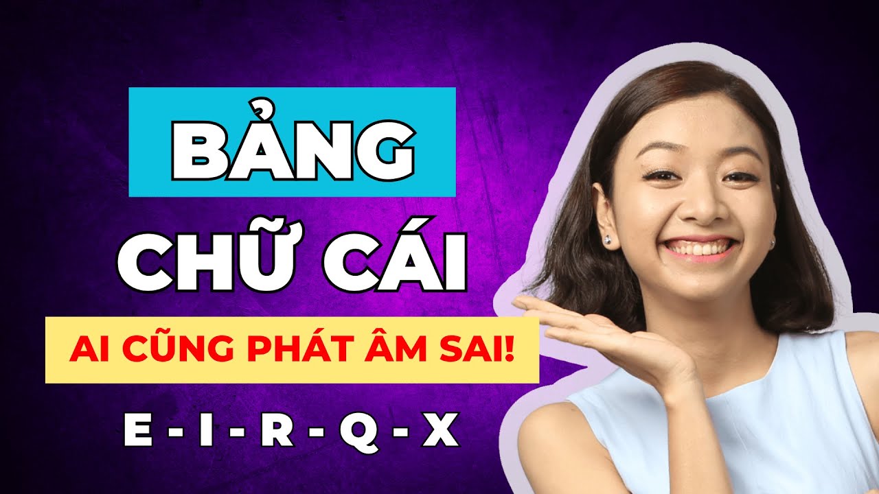 Cách Đọc Bảng Chữ Cái Tiếng Anh Chuẩn Xác PHẢI GHI NHỚ Giúp Bạn Tự Tin Phát Âm