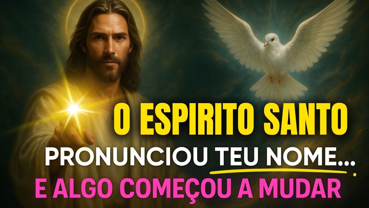 O ESPÍRITO SANTO PRONUNCIOU TEU NOME... E ALGO COMEÇOU A MUDAR HOJE