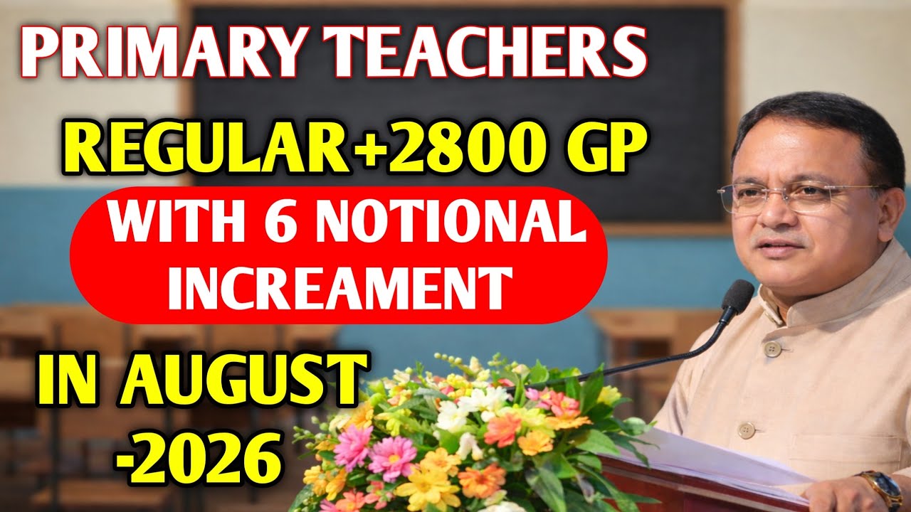 Primary Teachers Regular+ 2800 GP With 6 Year Count With 6 Notional Increament In August -2026