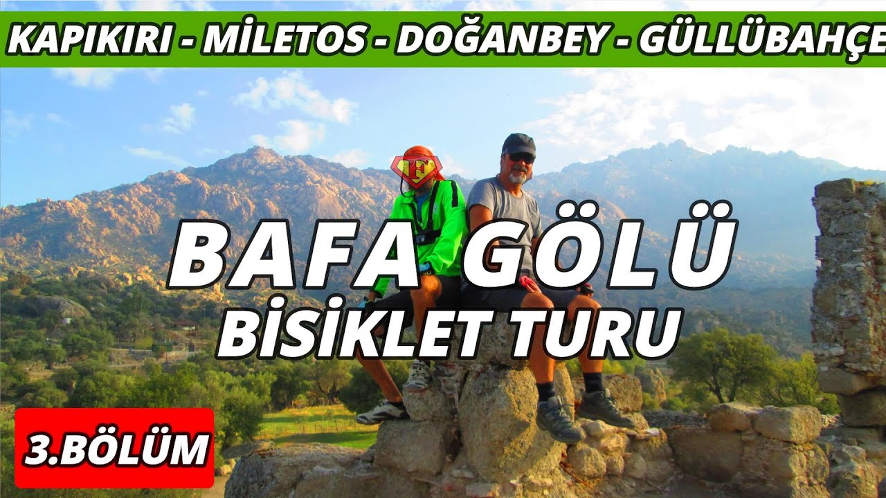 Bafa G&ouml;l&uuml; Civarı Bisiklet Turu &ndash; 3.B&ouml;l&uuml;m (Kapıkırı - Bafa - Miletos - Doğanbey - G&uuml;ll&uuml;bah&ccedil;e)