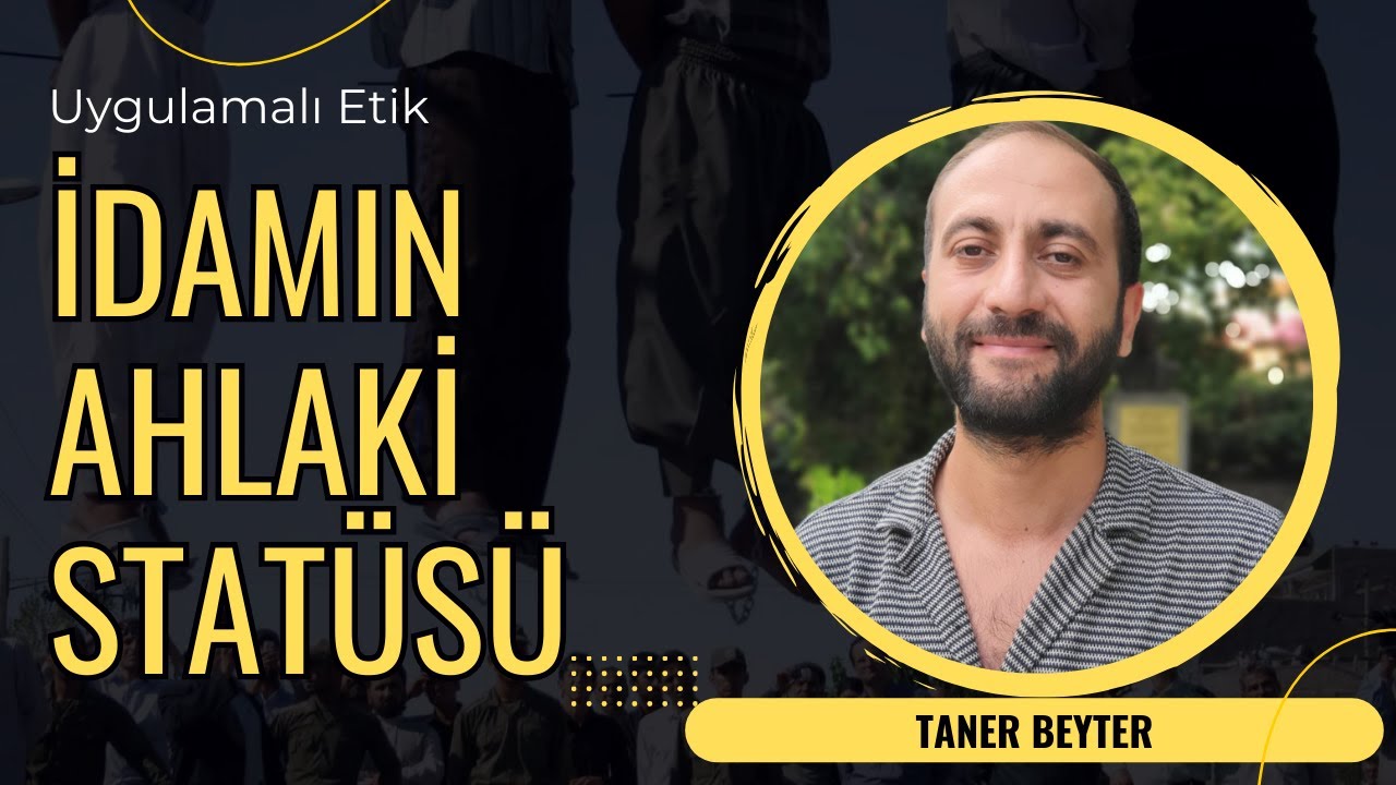 İDAMIN AHLAKİ STATÜSÜ: Lehte ve Aleyhte Argümanların Analizi - Taner Beyter