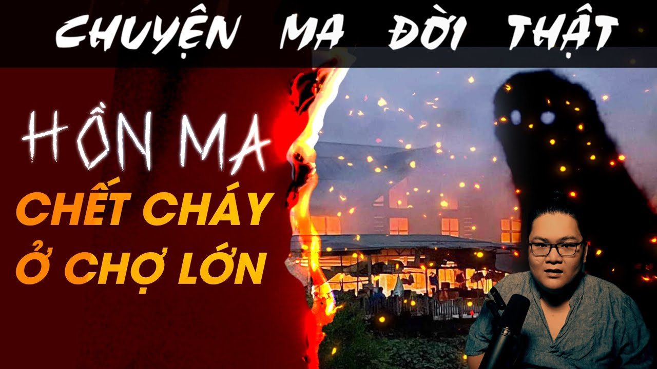 [TẬP 1507] Chuyện Ma Có Thật : HỒN MA CHẾT CHÁY Ở CHỢ LỚN
