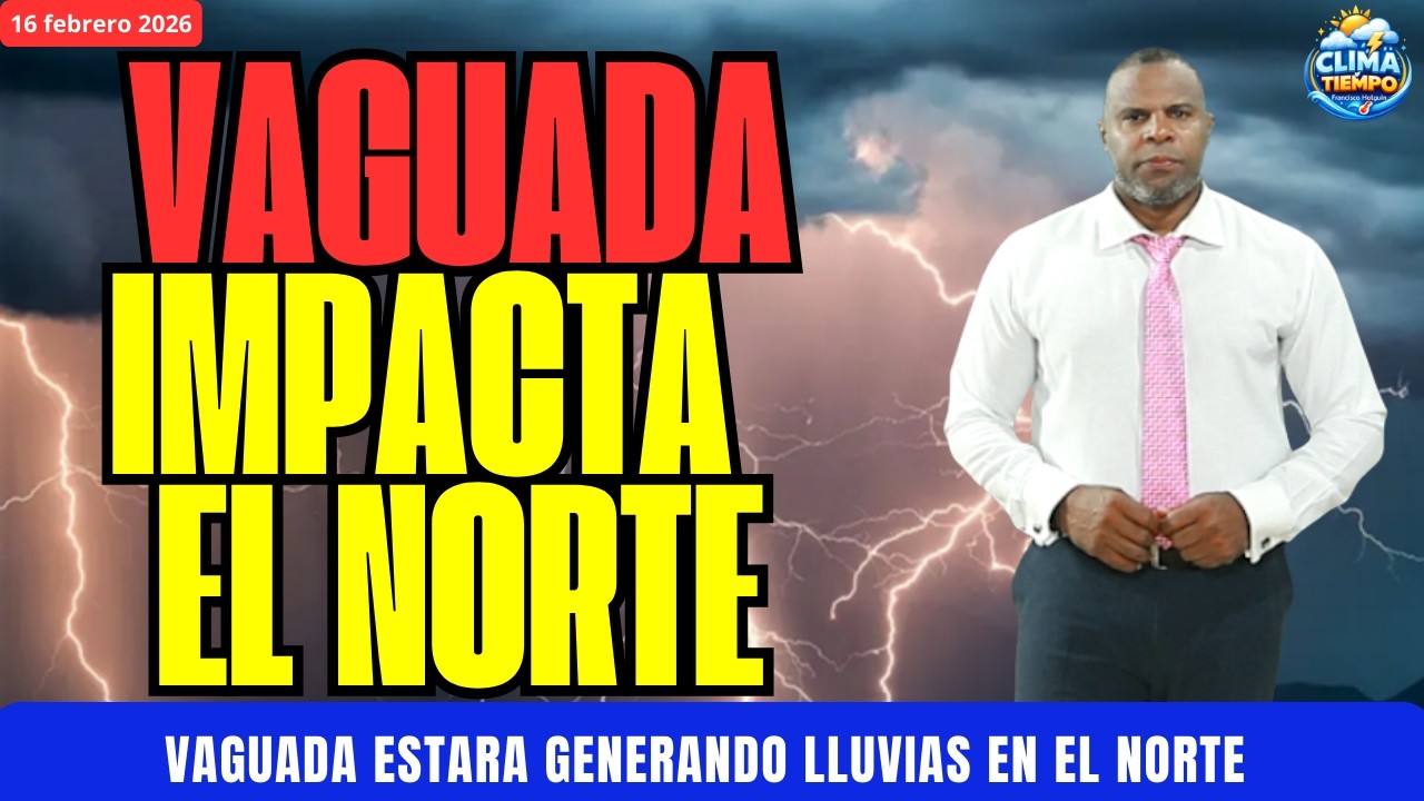 16 FEBRERO. VAGUADA ACTIVARÁ LLUVIAS Y TRONADAS ESTE LUNES EN EL NORTE