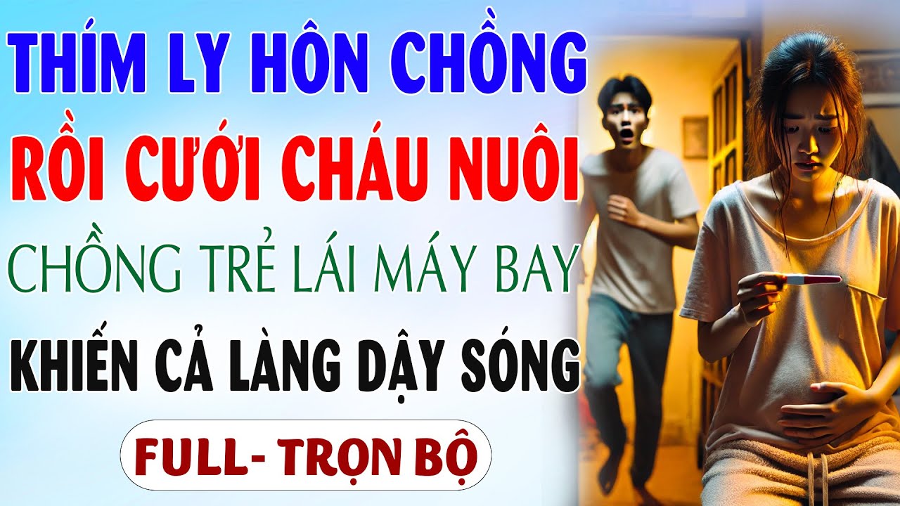 💕 Truyện ngôn tình 2025: Thím BỎ Chồng CƯỚI CHÁU NUÔI Làm Chồng Chuyện Tình Khiến Cả Làng DẬY SÓNG