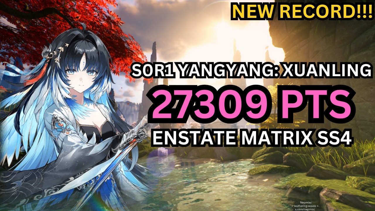 NEW RECORD!! S0R1 YangYang: Xuanling 27309 PTS | EndState Matrix S4 | Wuthering Waves 3.5 Showcase