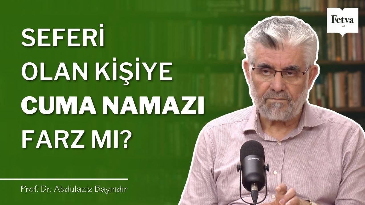 Seferi olan kişiye cuma namazı farz mı? | Prof. Dr. Abdulaziz Bayındır