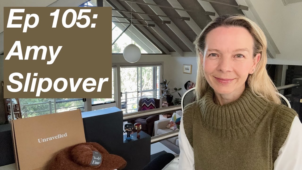 Ep 105: Amy Slipover, Essential Blanket, Lulu Slipover, Elisabeth Blouse - Mostly Knitting Podcast