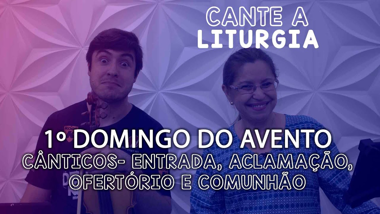 CANTE A LITURGIA #49 - 1º DOMINGO DO ADVENTO  | Ana Walquiria e Diego