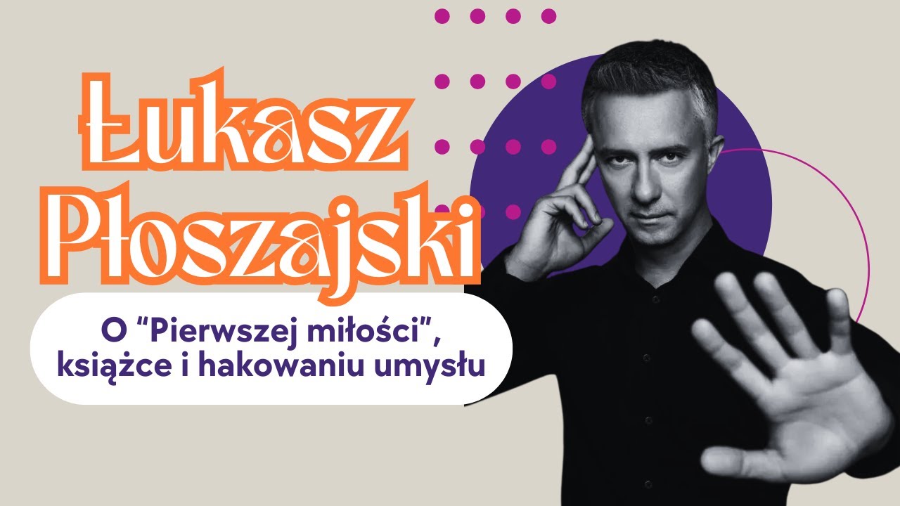 Czy można zhakować umysł? Łukasz Płoszajski o „Pierwszej miłości”, książce i technikach manipulacji