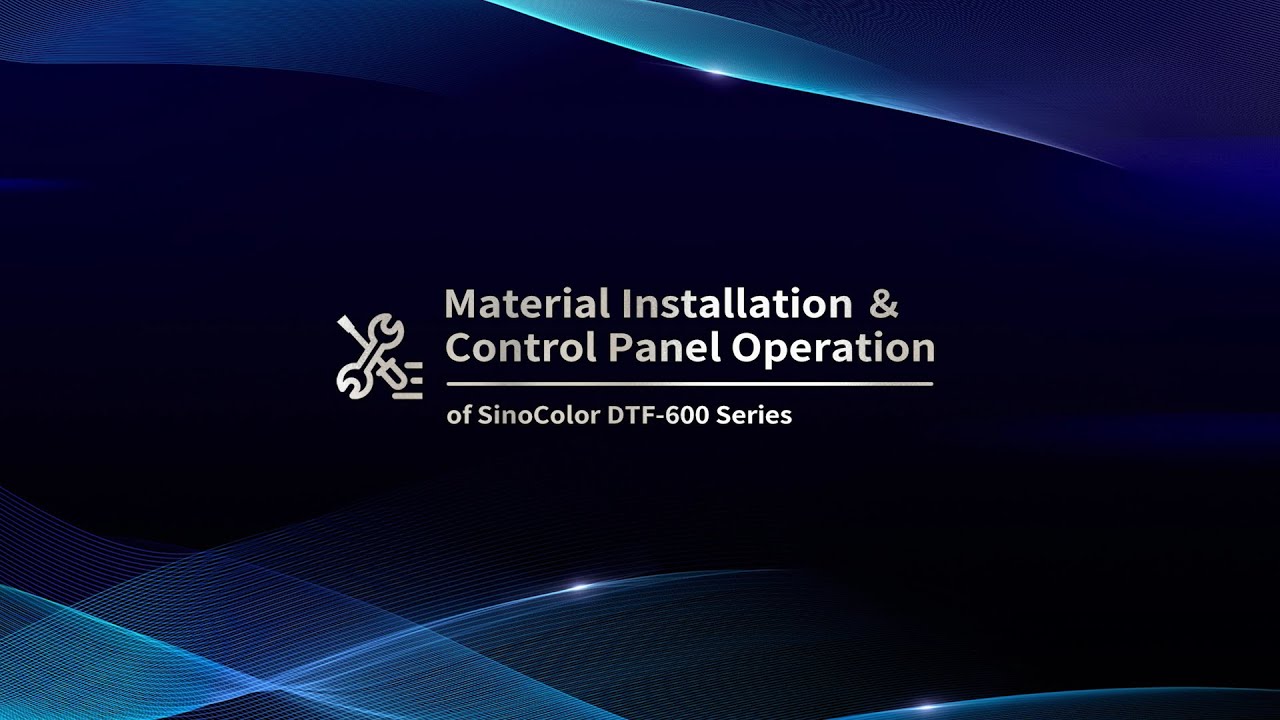 Material Installation & Control Panel Operation of SinoColor DTF-600 Series