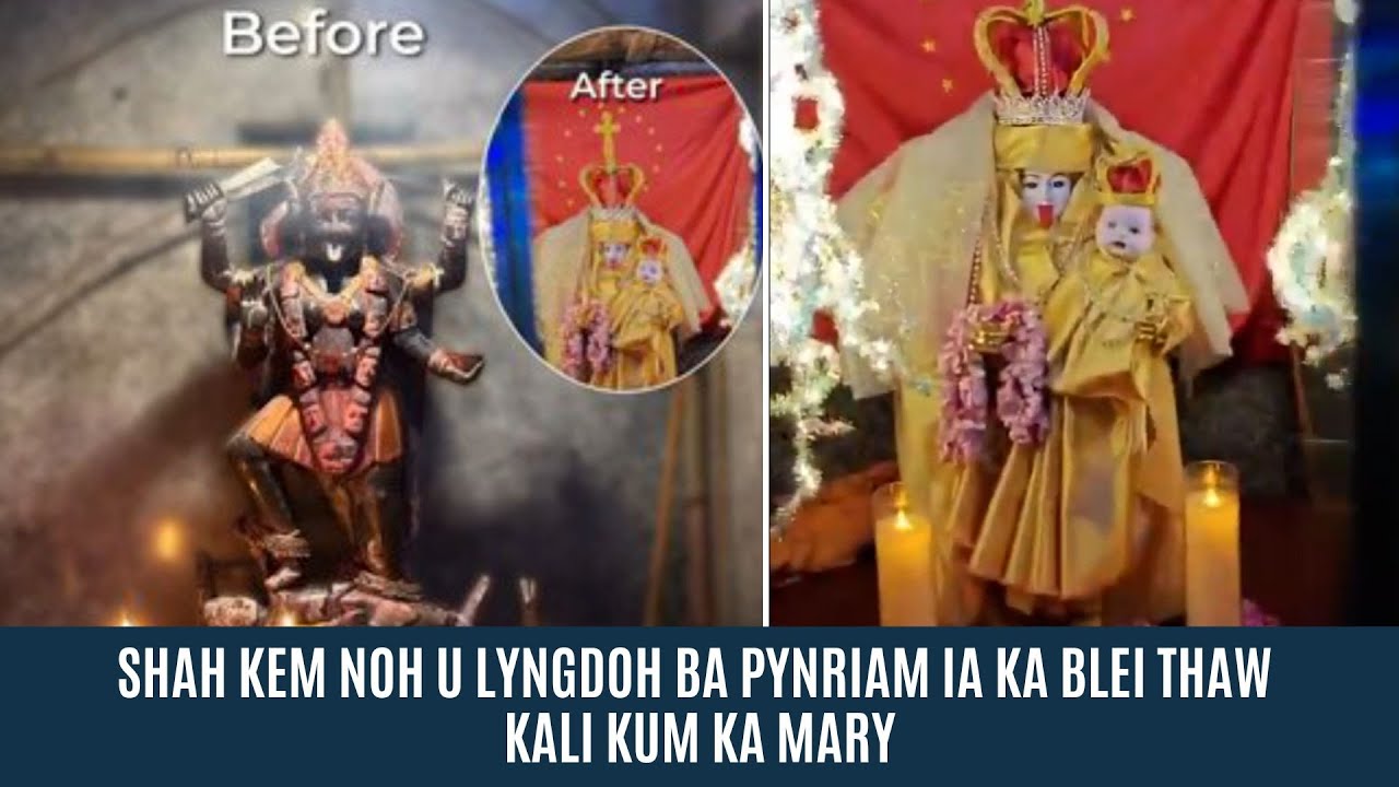 SHAH KEM NOH U LYNGDOH BA PYNRIAM IA KA BLEI THAW KALI KUM KA MARY