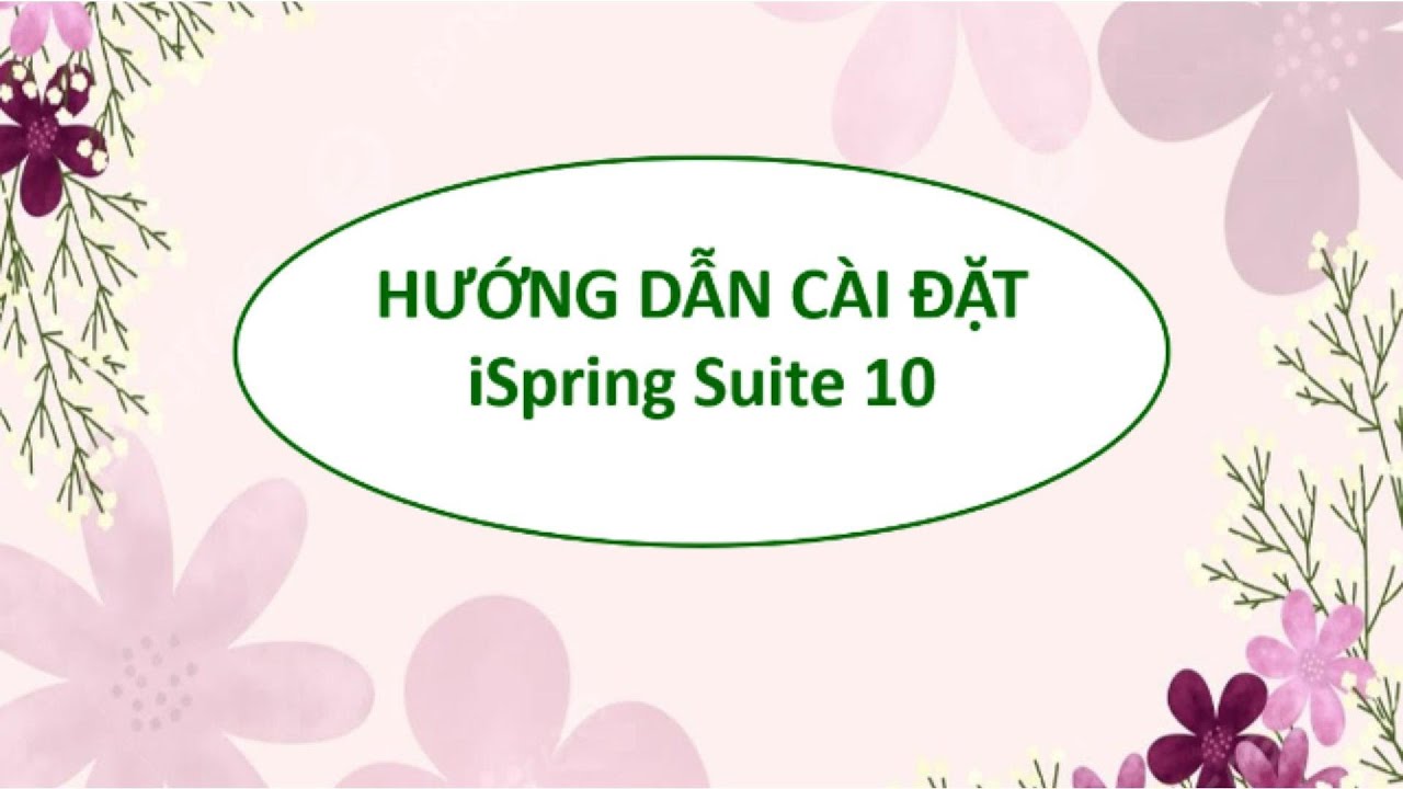 HƯỚNG DẪN CÀI ĐẶT iSpring Suite 10