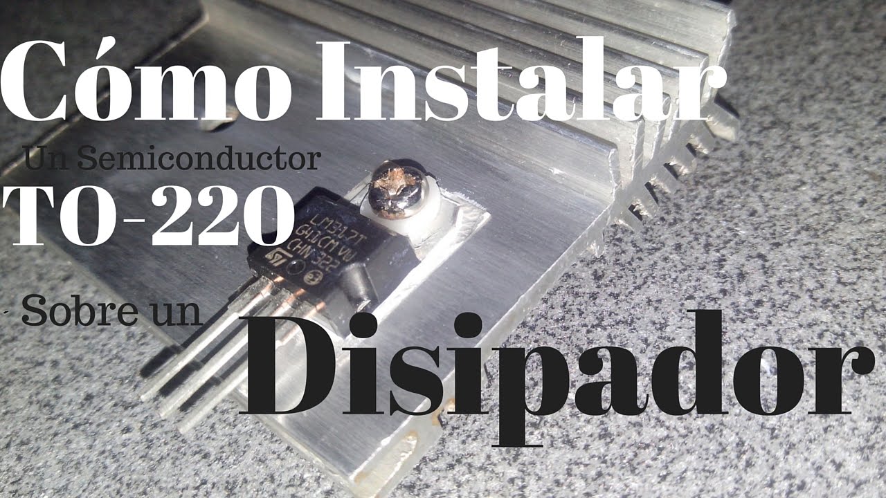 Como Montar Semiconductores con Encapsulado TO-220 En un Disipador