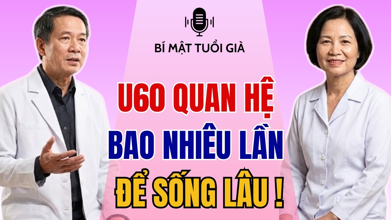 U60 Quan Hệ Bao Nhiêu Lần Là ĐỦ? Sự Thật Khiến Nhiều Người BẤT NGỜ