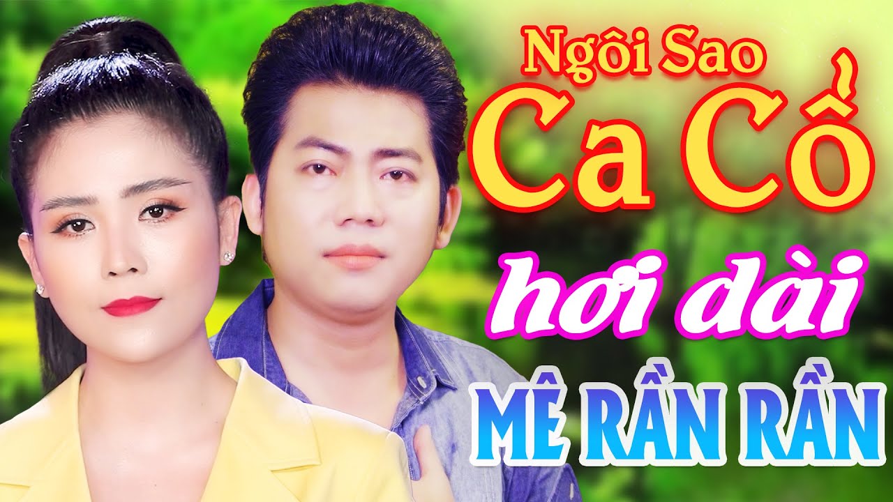 Mê Rần Rần CA CỔ HƠI DÀI MỚI NHẤT⭐Ngọc Châu, Hồ Minh Đương Ca Cổ Hơi Dài 1000 Chữ⭐Ngôi Sao Ca Cổ