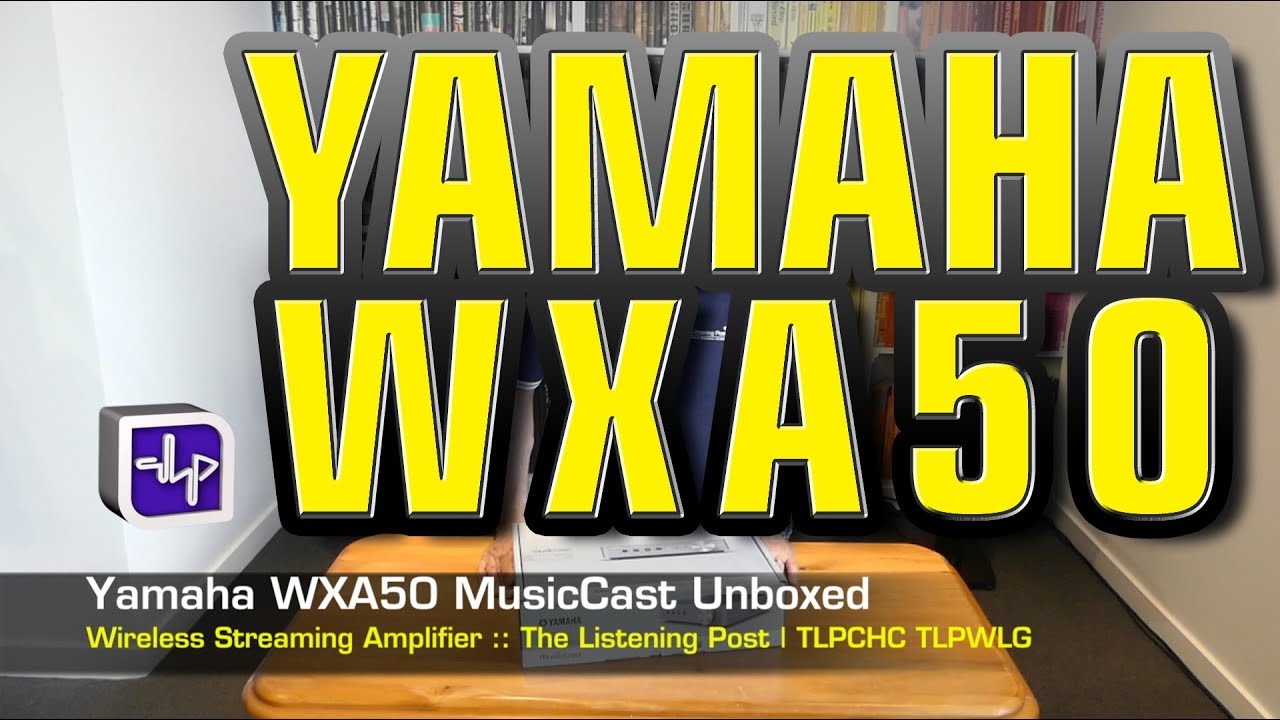 Беспроводной потоковый усилитель Yamaha WXA50: распаковка | The Listening Post | TLPCHC TLPWLG