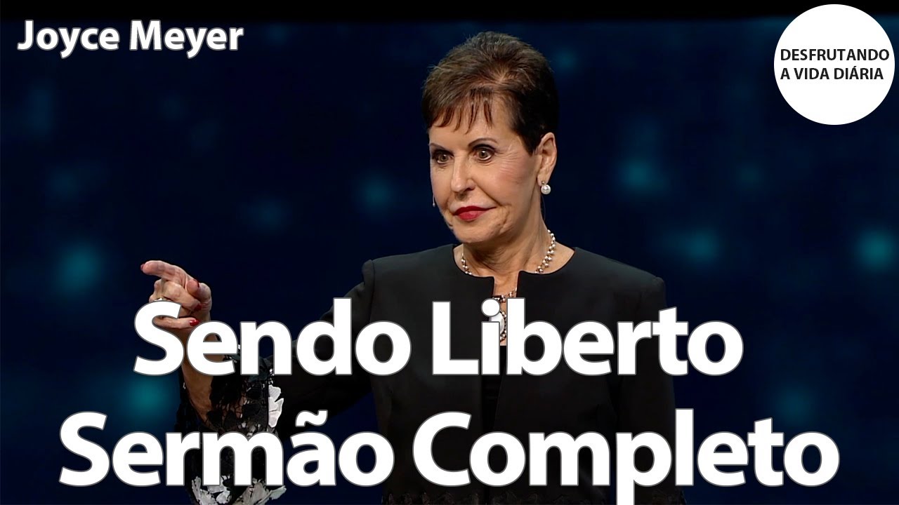 Sendo Liberto Sermão Completo | Joyce Meyer
