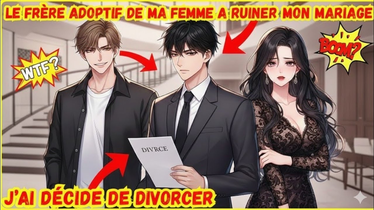 Le frère adoptif de ma femme à ruiner mon mariage j' ai décidé de divorcer 