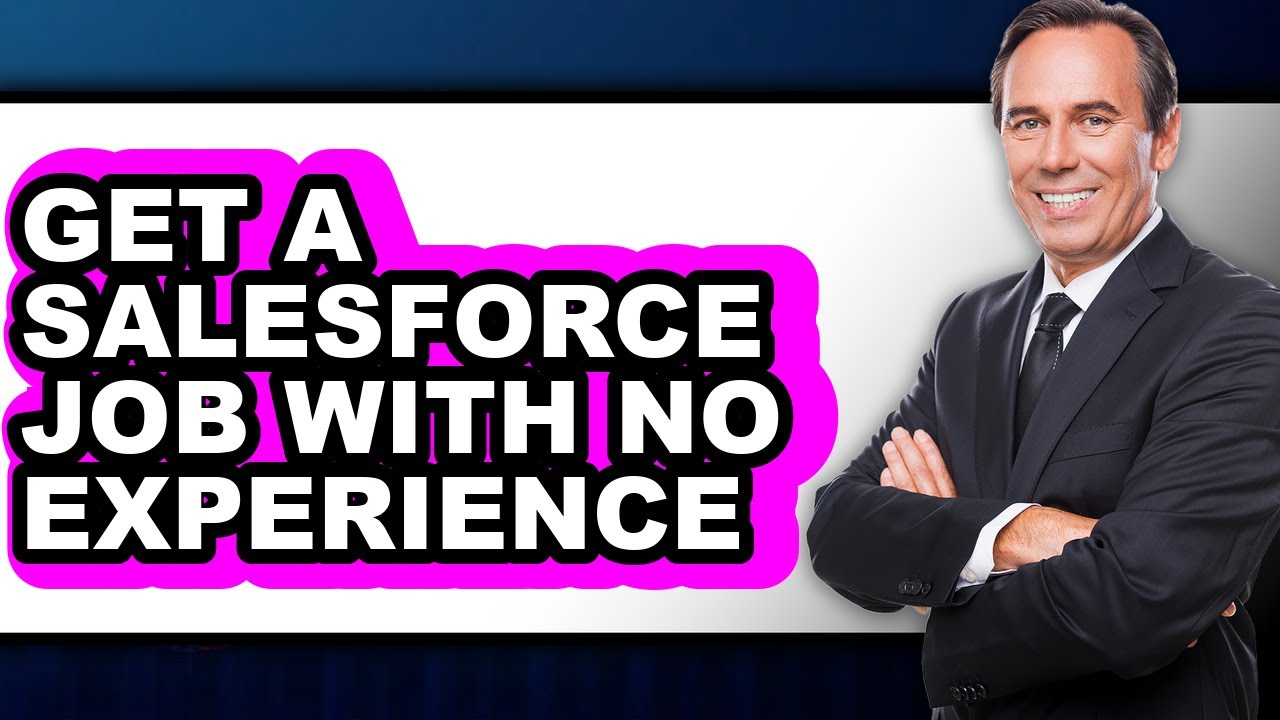 How To Get A Salesforce Job With No Experience (Full Guide)
