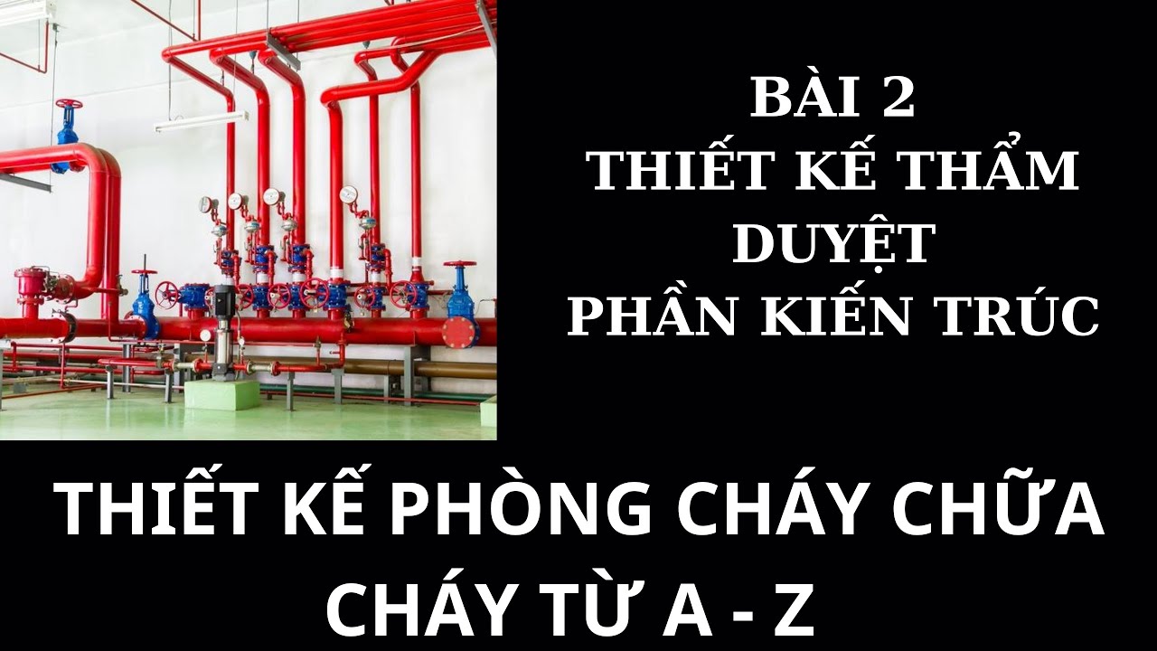 Thiết kế phòng cháy chữa cháy từ a-z/Fire protection design/Bài 2:Thiết kế thẩm duyệt phần kiến trúc