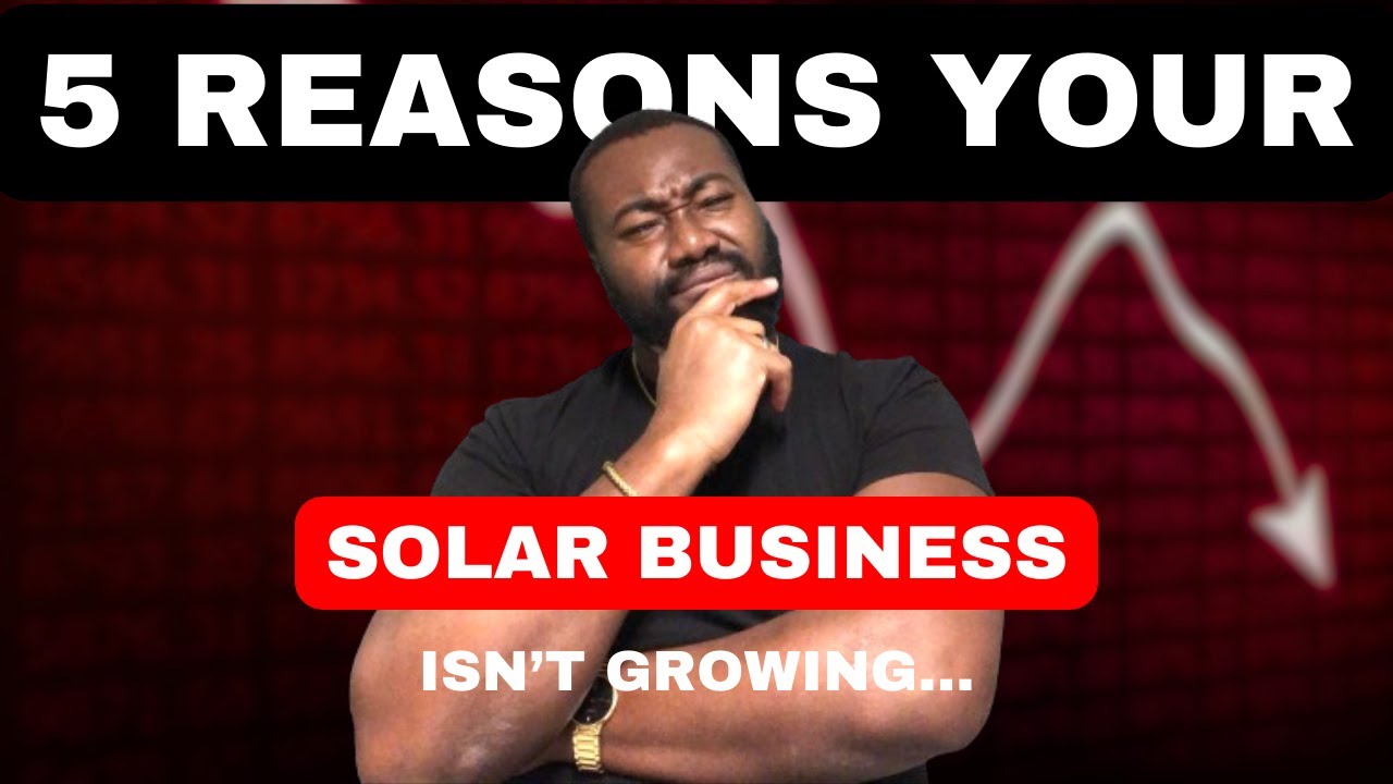 5 Shocking Reasons Your Solar Business Isn't Growing As Expected in 2024