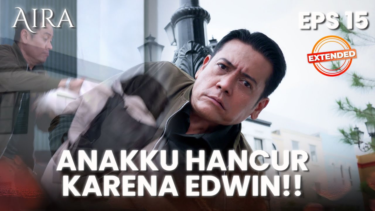 KENA PUKUL! Ayah Aira Tak Bisa Menahan Edwin | AIRA | EPS.15 EXTENDED