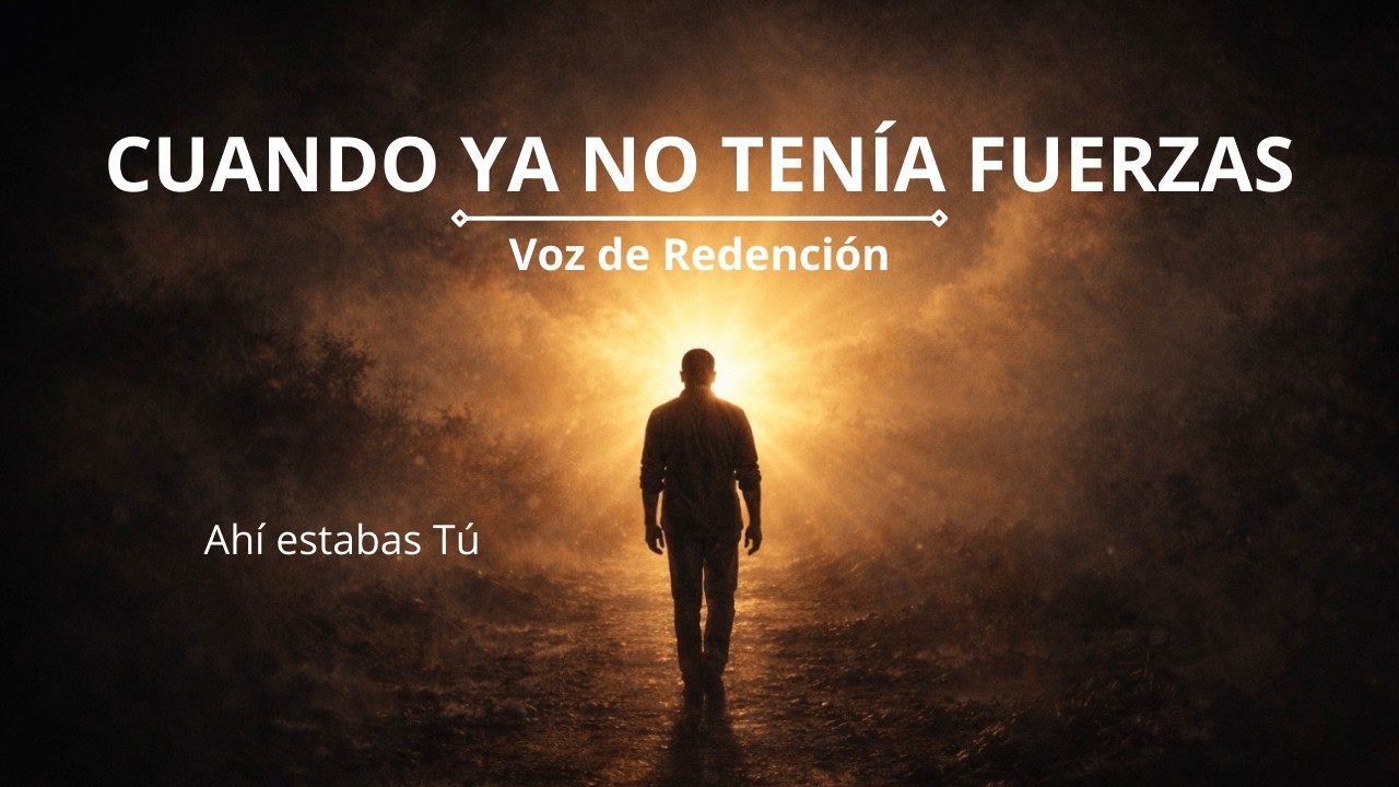 CUANDO YA NO TENÍA FUERZAS | Canción de fe y esperanza | Voz de Redención