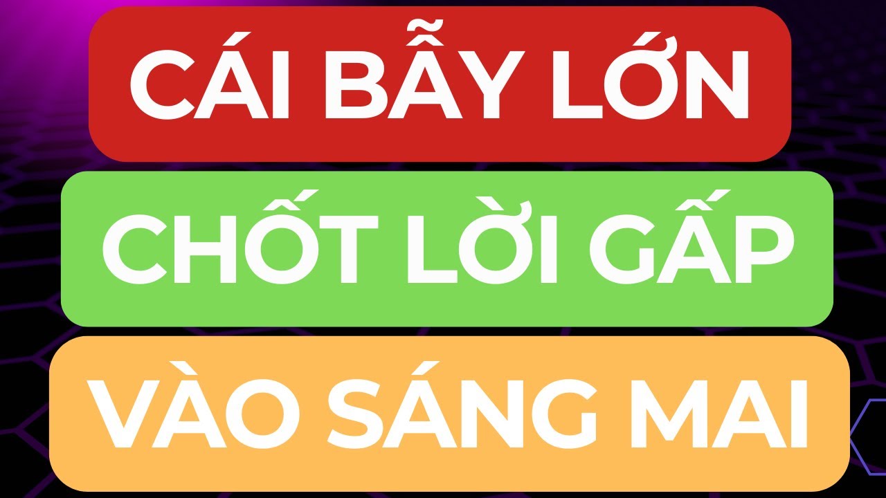 🔴CÁI BẪY LỚN I CHỐT LỜI GẤP VÀO SÁNG MAI I TRONG NGUY CÓ CƠ HỘI