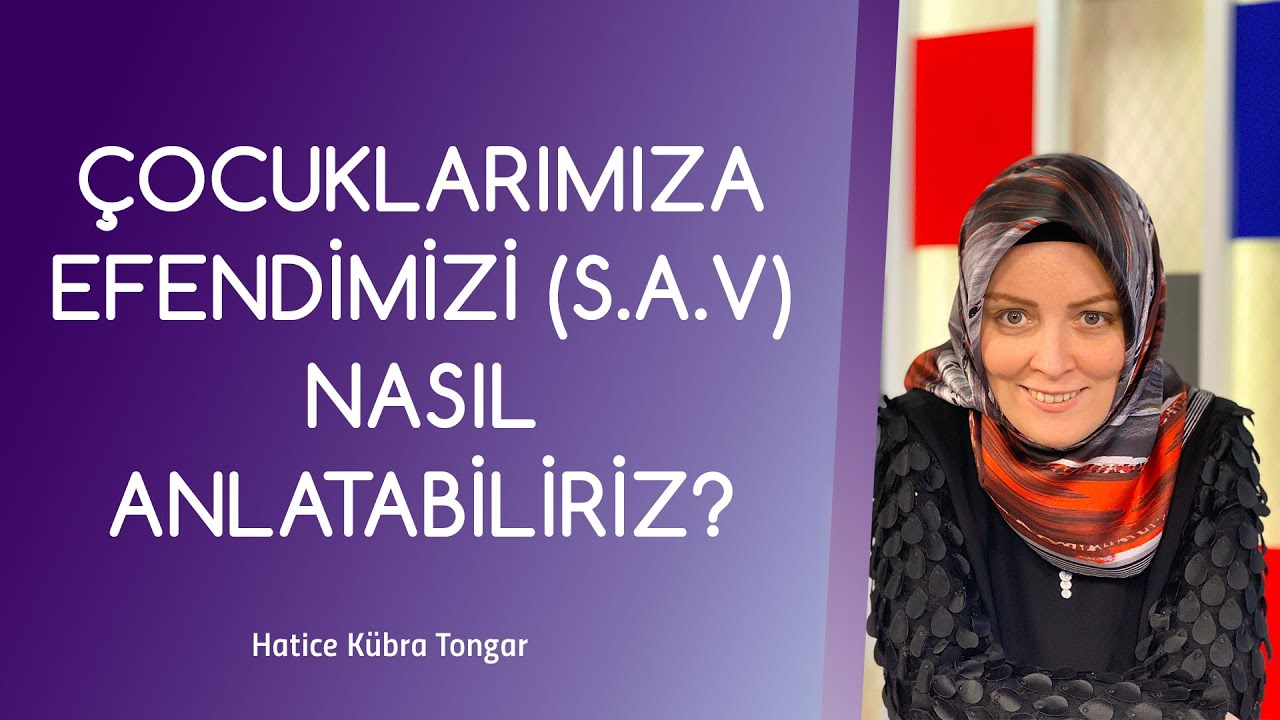ÇOCUKLARIMIZA EFENDİMİZ'İ NASIL ANLATABİLİRİZ? | Hatice Kübra Tongar