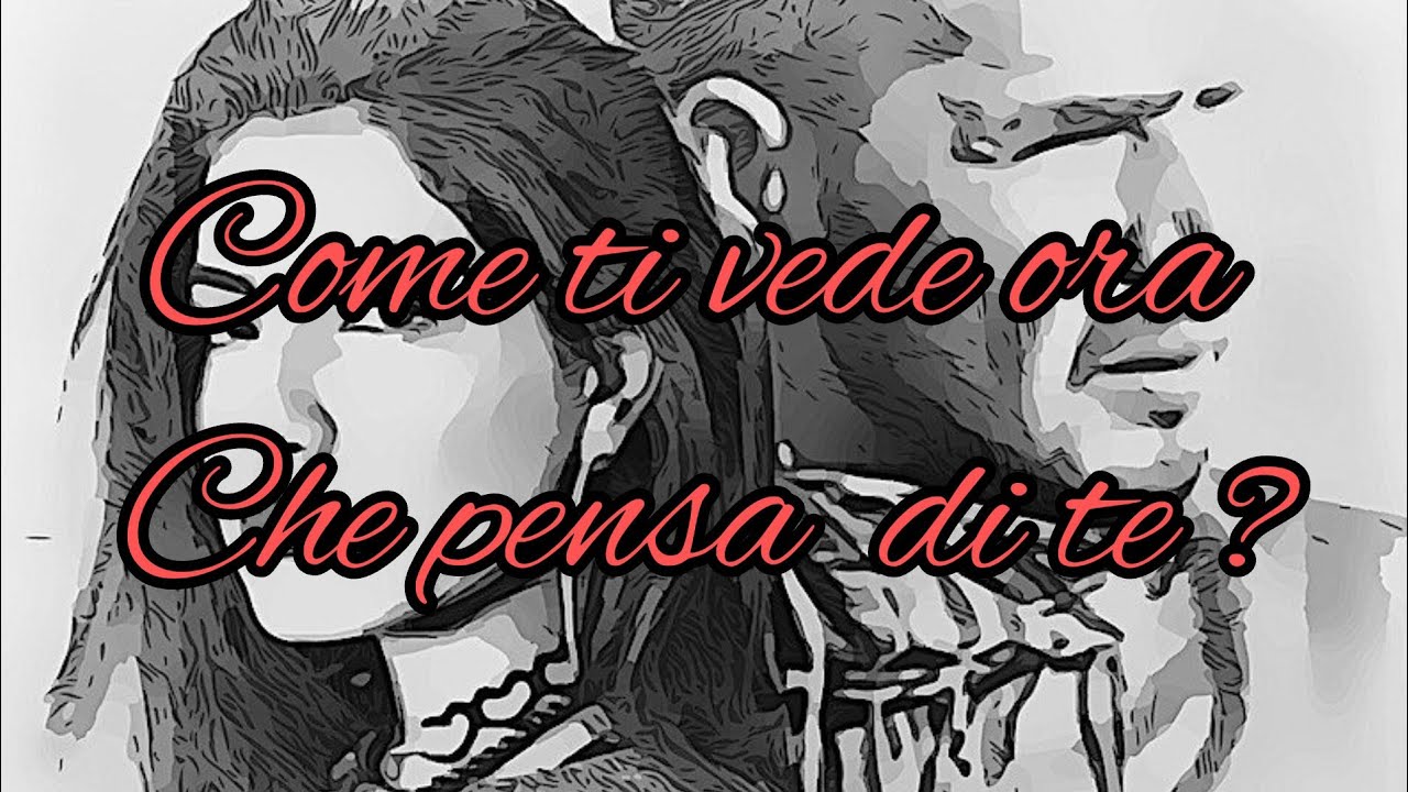 Come ti vede ora e che cosa pensa di te ?!