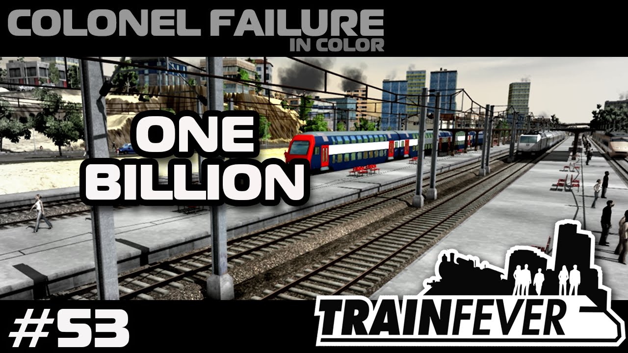 Train Fever #53 : Approaching $1 Billion - finale